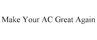 MAKE YOUR AC GREAT AGAIN
