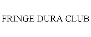 FRINGE DURA CLUB