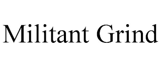 MILITANT GRIND