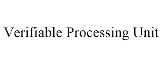 VERIFIABLE PROCESSING UNIT