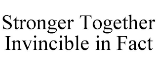 STRONGER TOGETHER INVINCIBLE IN FACT