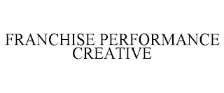 FRANCHISE PERFORMANCE CREATIVE