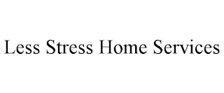 LESS STRESS HOME SERVICES