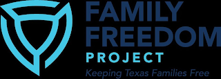 FAMILY FREEDOM PROJECT KEEPING TEXAS FAMILIES FREE