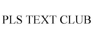 PLS TEXT CLUB