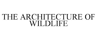 THE ARCHITECTURE OF WILDLIFE