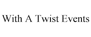 WITH A TWIST EVENTS