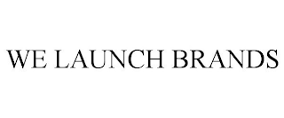 WE LAUNCH BRANDS