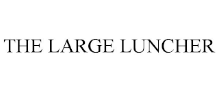 THE LARGE LUNCHER