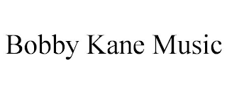 BOBBY KANE MUSIC