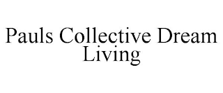 PAULS COLLECTIVE DREAM LIVING