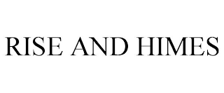 RISE AND HIMES