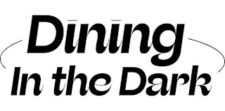 DINING IN THE DARK