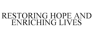 RESTORING HOPE AND ENRICHING LIVES