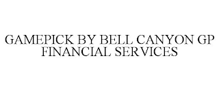 GAMEPICK BY BELL CANYON GP FINANCIAL SERVICES