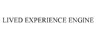 LIVED EXPERIENCE ENGINE