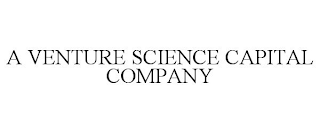 A VENTURE SCIENCE CAPITAL COMPANY