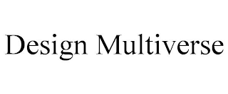 DESIGN MULTIVERSE