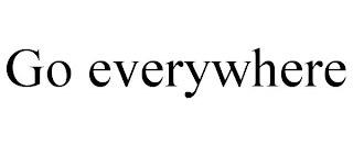 GO EVERYWHERE