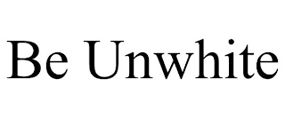 BE UNWHITE