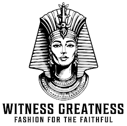 WITNESS GREATNESS FASHION FOR THE FAITHFUL