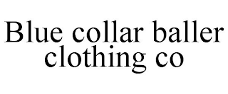 BLUE COLLAR BALLER CLOTHING CO