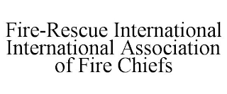 FIRE-RESCUE INTERNATIONAL INTERNATIONAL ASSOCIATION OF FIRE CHIEFS