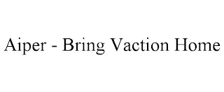 AIPER - BRING VACTION HOME