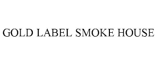 GOLD LABEL SMOKE HOUSE