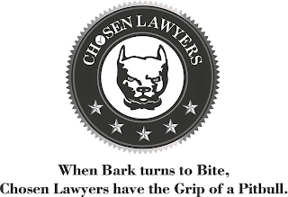 CHOSEN LAWYERS WHEN BARK TURNS TO BITE, CHOSEN LAWYERS HAVE THE GRIP OF A PITBULL.