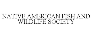 NATIVE AMERICAN FISH AND WILDLIFE SOCIETY