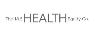 THE 18.5 HEALTH EQUITY CO.