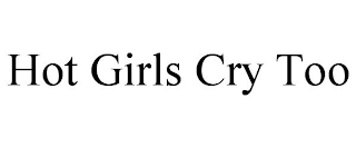 HOT GIRLS CRY TOO