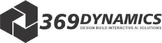 369 DYNAMICS DESIGN BUILD INTERACTIVE AI SOLUTIONS