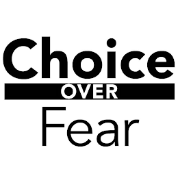 CHOICE OVER FEAR