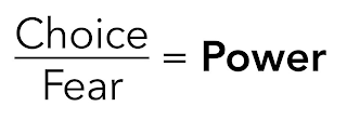 CHOICE FEAR = POWER