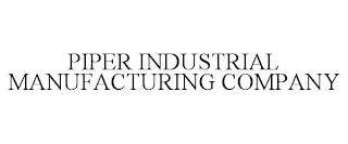 PIPER INDUSTRIAL MANUFACTURING COMPANY