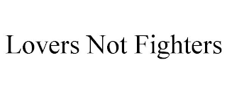 LOVERS NOT FIGHTERS