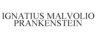 IGNATIUS MALVOLIO PRANKENSTEIN