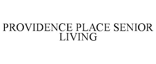 PROVIDENCE PLACE SENIOR LIVING