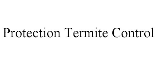 PROTECTION TERMITE CONTROL