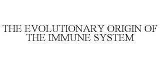 THE EVOLUTIONARY ORIGIN OF THE IMMUNE SYSTEM