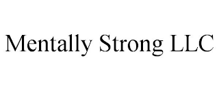 MENTALLY STRONG LLC