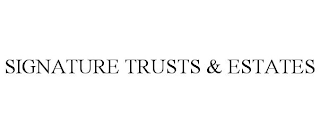 SIGNATURE TRUSTS & ESTATES