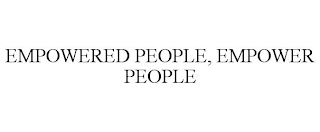 EMPOWERED PEOPLE, EMPOWER PEOPLE