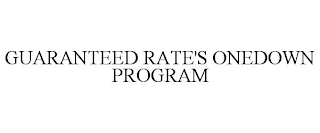 GUARANTEED RATE'S ONEDOWN PROGRAM