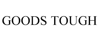 GOODS TOUGH