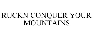 RUCKN CONQUER YOUR MOUNTAINS