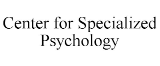 CENTER FOR SPECIALIZED PSYCHOLOGY