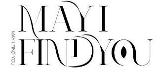 MAY I FIND YOU MAY I FIND YOU